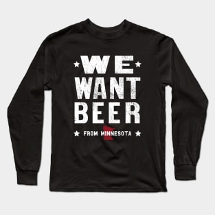 We Want Beer From Minnesota Long Sleeve T-Shirt